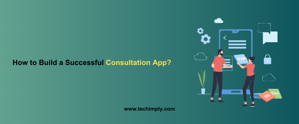 How to Build a Successful Consultation App?